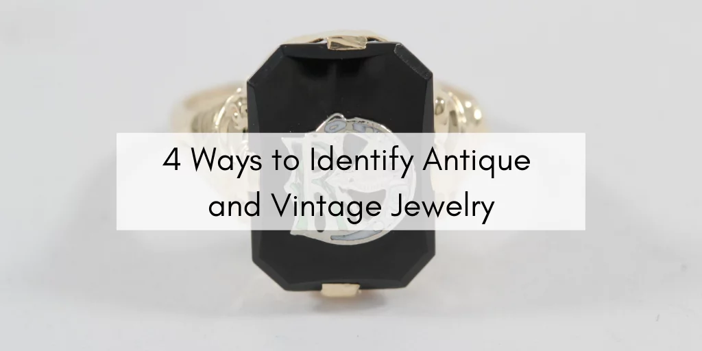 4 Ways to Identify Antique and Vintage Jewelry